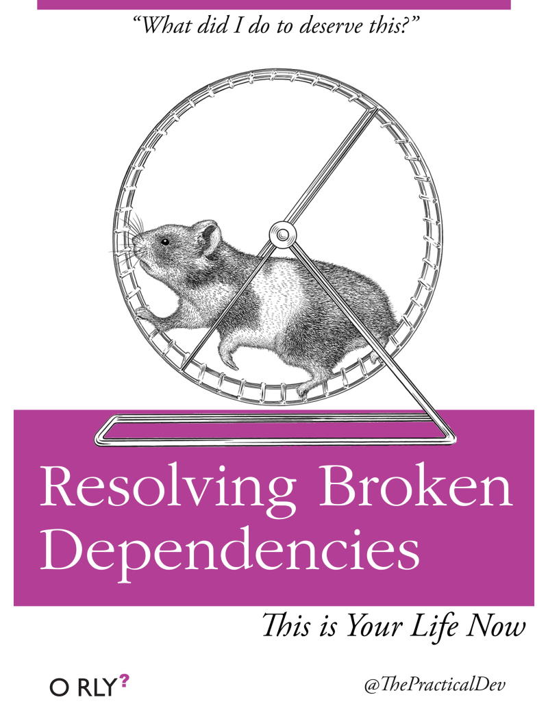 Dealing with dependency hell is equivalent to a hamster on a wheel.